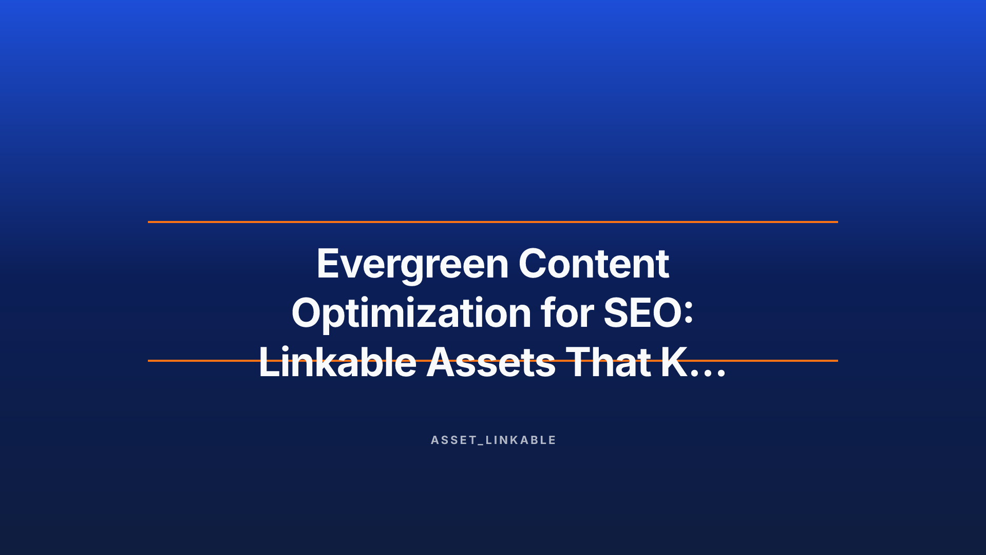 What Makes Evergreen Content A Linkable Asset , Evergreen Content Optimization For Seo: Linkable Assets That Keep Earning Bac