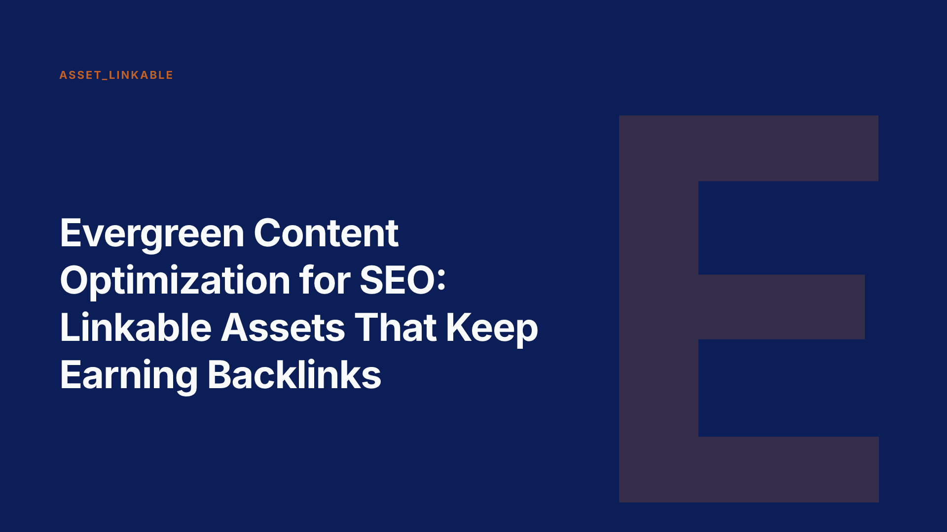 Why Evergreen Topics Outperform Time-Sensitive Content For Backlinks , Evergreen Content Optimization For Seo: Linkable Asset